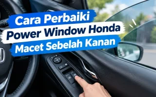 Cara Mudah Atasi Power Window Honda Macet di Sebelah Kanan